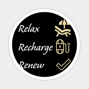 Relax, recharge, renew. Magnet